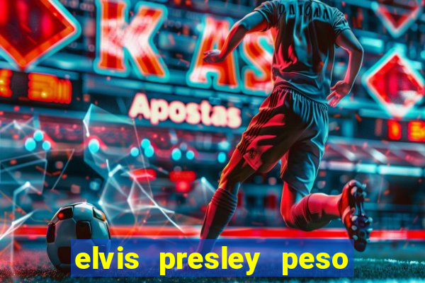 elvis presley peso e altura